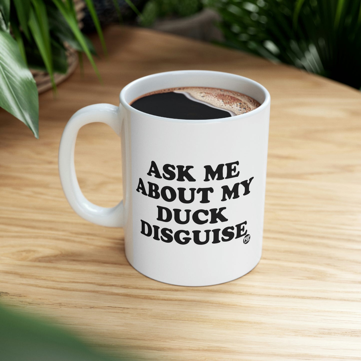ASK ME ABOUT MY DUCK DISGUISE COFFEE MUG