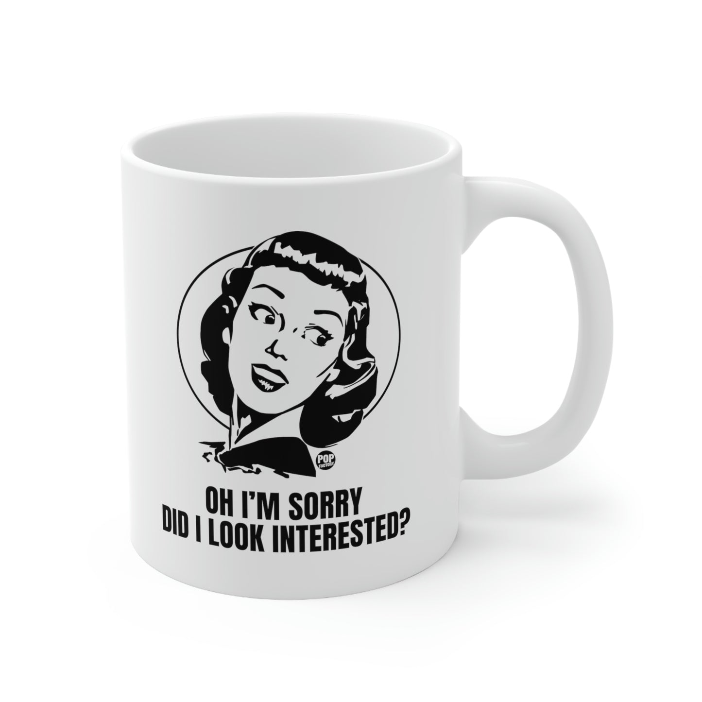 OH I'M SORRY, DID I LOOK INTERESTED? COFFEE MUG