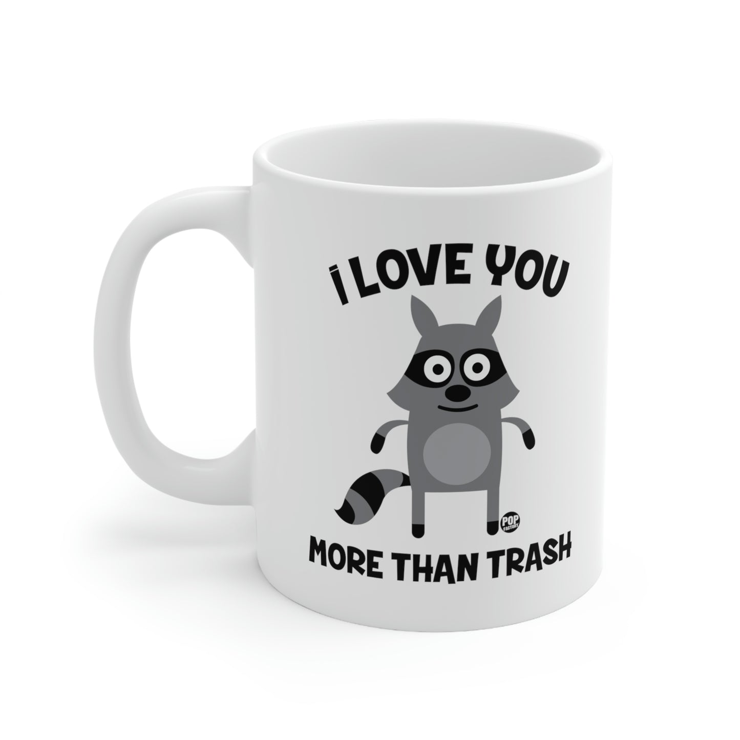 I LOVE YOU MORE THAN TRASH COFFEE MUG