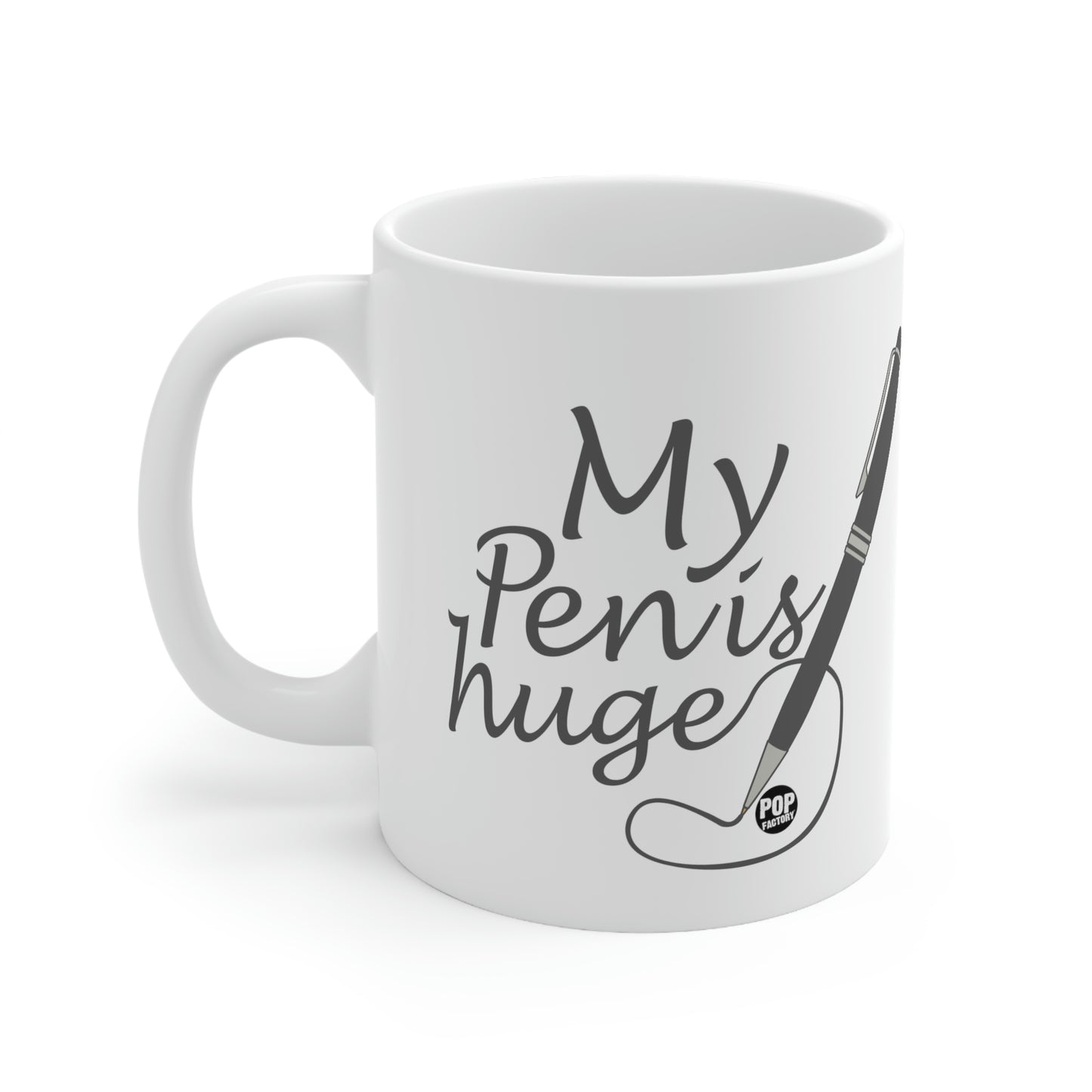 MY PEN IS HUGE COFFEE MUG