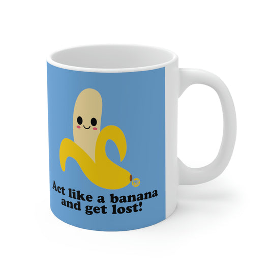 coffee mug with image of kwaii banana on a blue backgorund with text Act like a banana and get lost text 