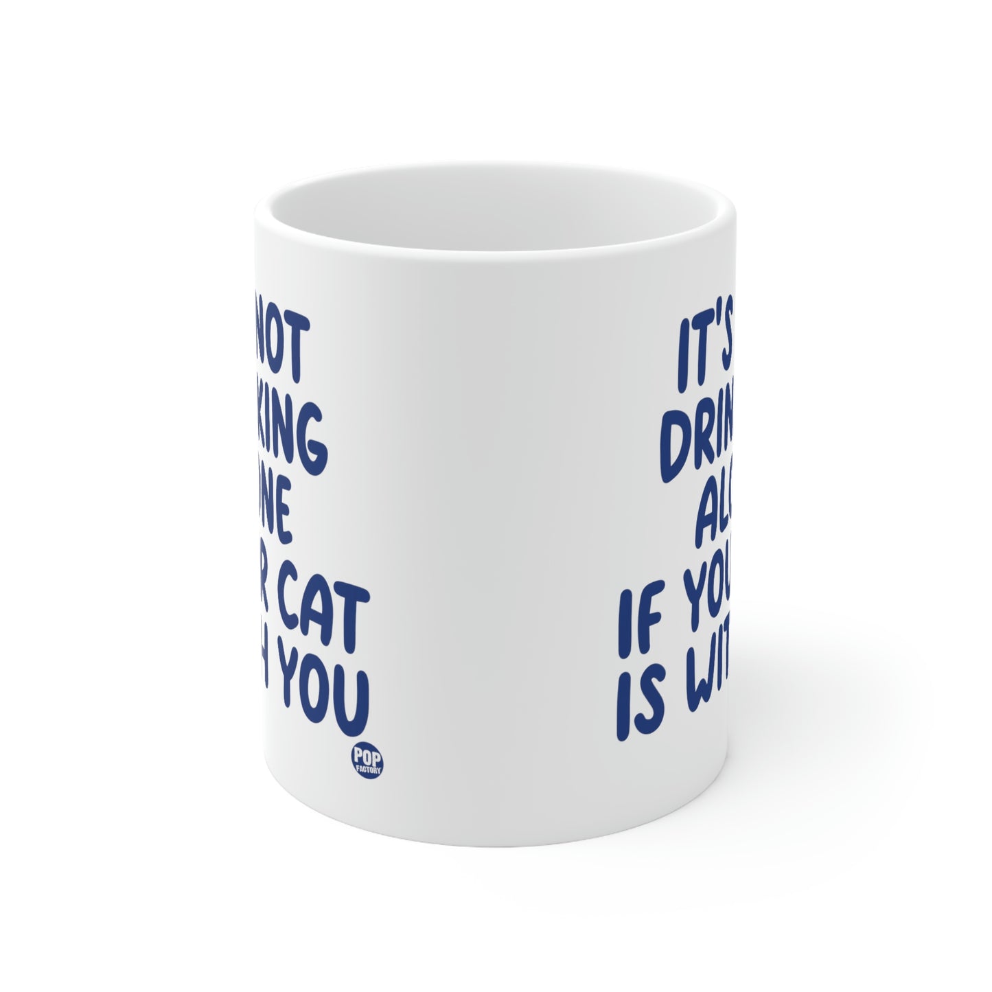 IT'S NOT DRINKING ALONE IF YOUR CAT IS WITH YOU COFFEE MUG