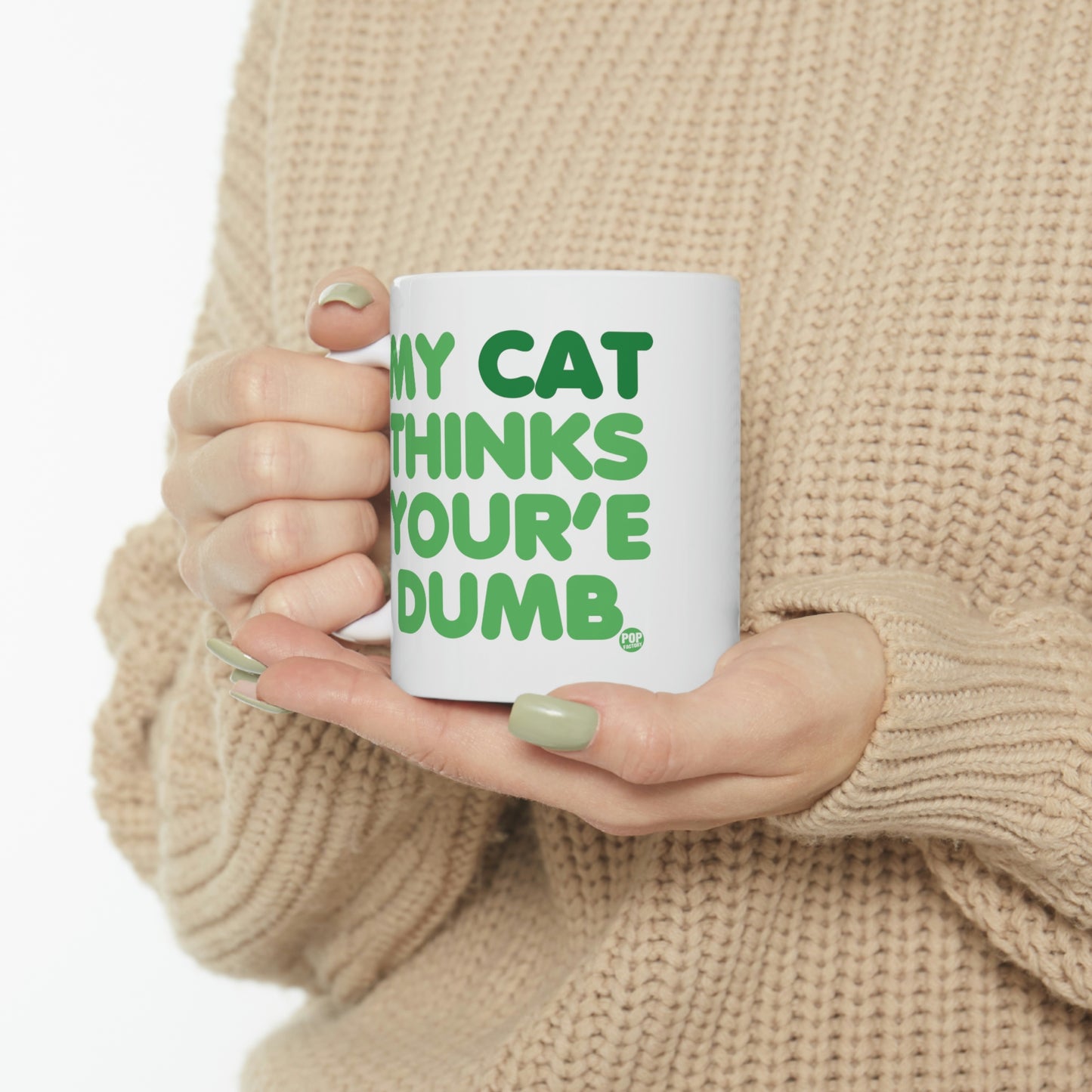 MY CAT THINKS YOU'RE DUMB COFFEE MUG