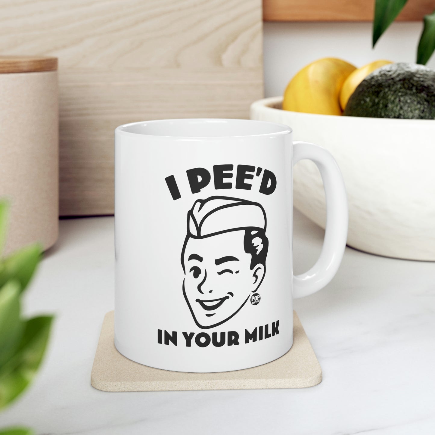 I PEE'D IN YOUR MILK COFFEE MUG