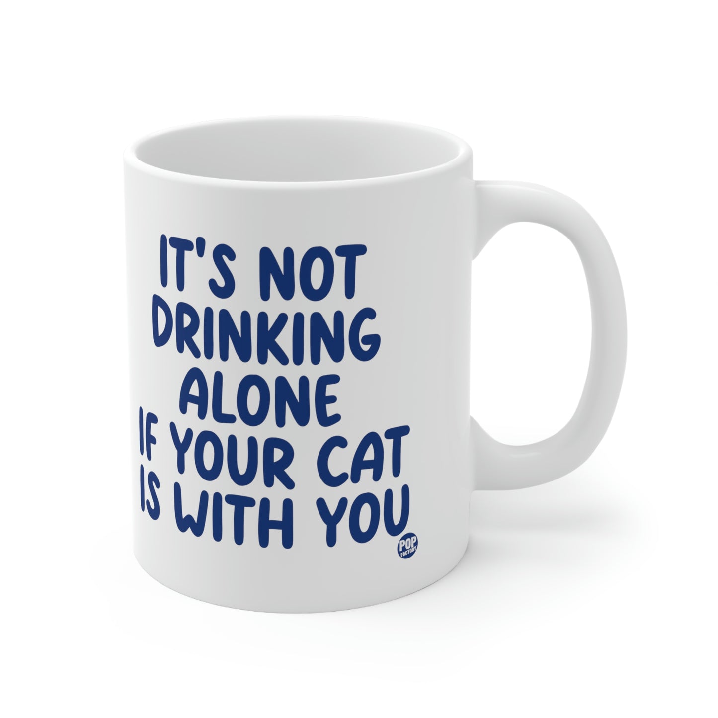 IT'S NOT DRINKING ALONE IF YOUR CAT IS WITH YOU COFFEE MUG