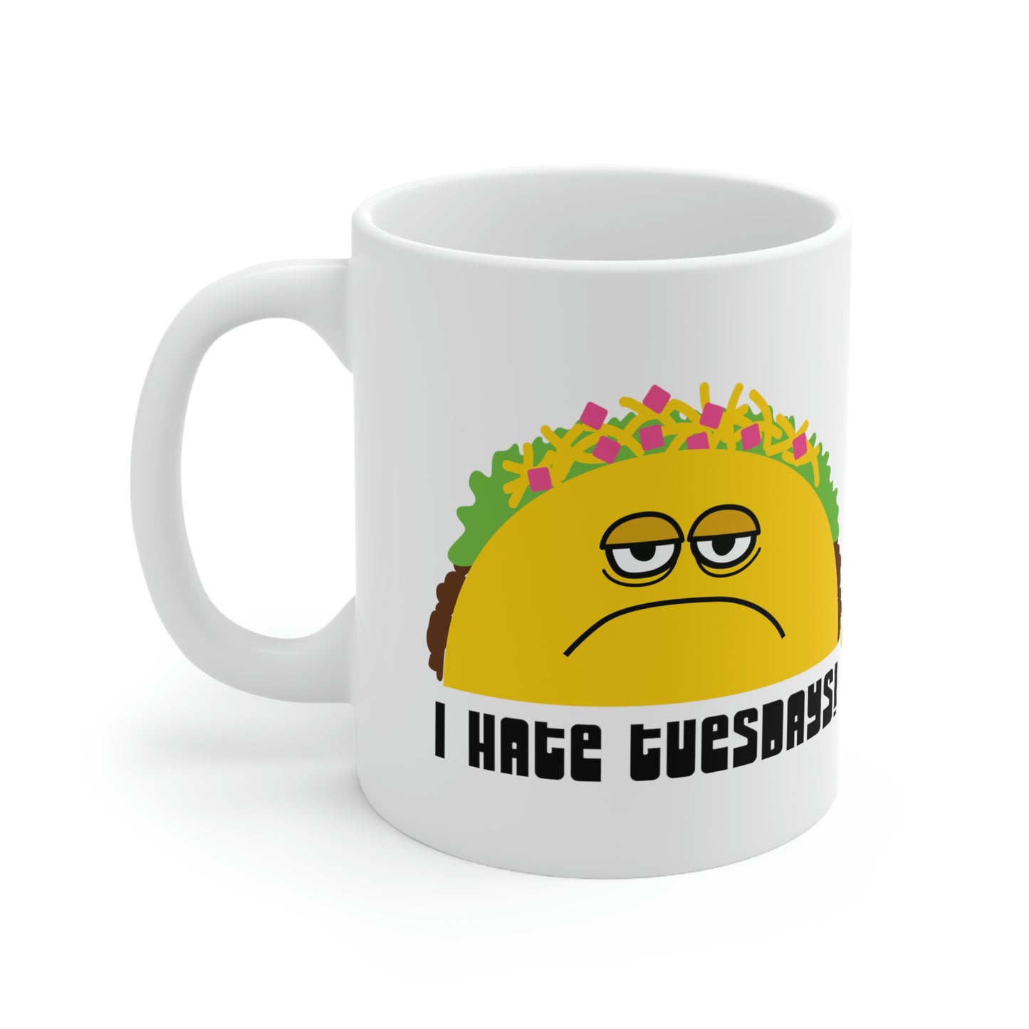 I HATE TUESDAYS! TACO COFFEE MUG