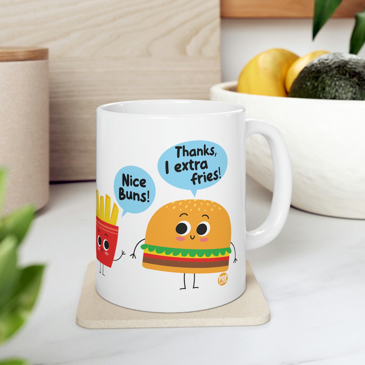 NICE BUNS! THANKS EXTRA FRIES! COFFEE MUG