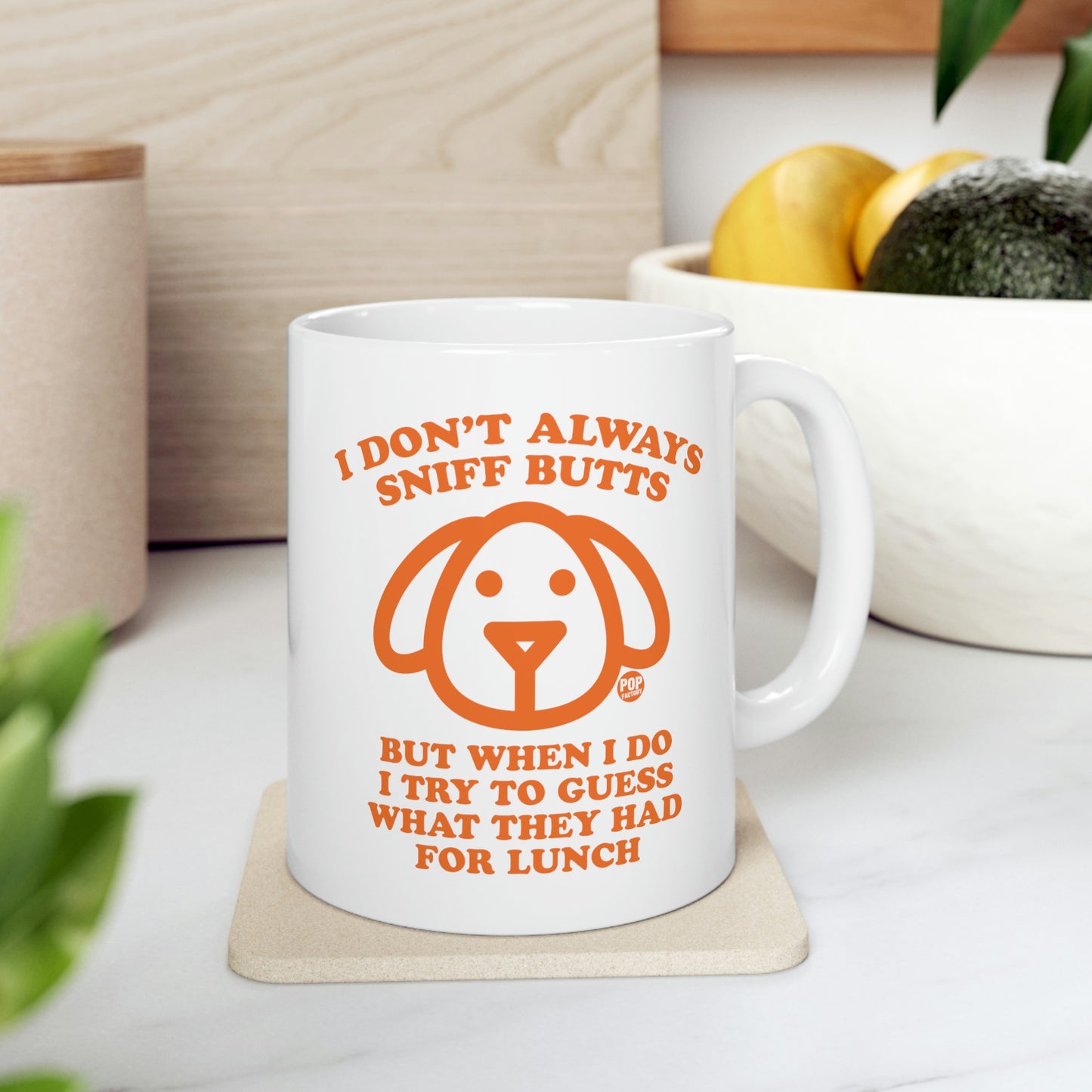 I DON'T ALWAYS SNIFF BUTTS BUT WHEN I DO I TRY TO GUESS WHAT THEY HAD FOR LUNCH COFFEE MUG