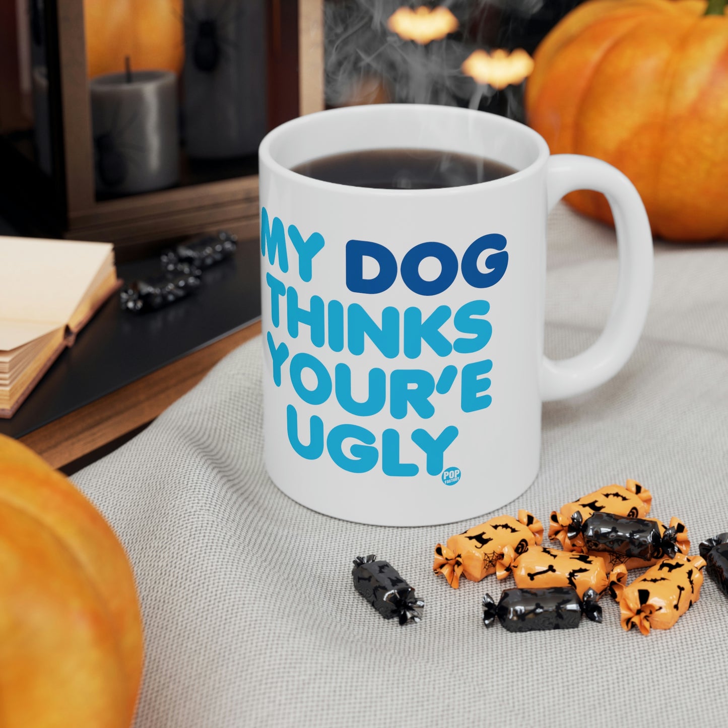 MY DOG THINKS YOU'RE UGLY COFFEE MUG