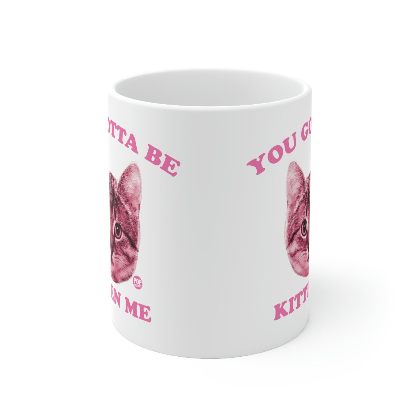 You Gotta Be Kitten Me Mug