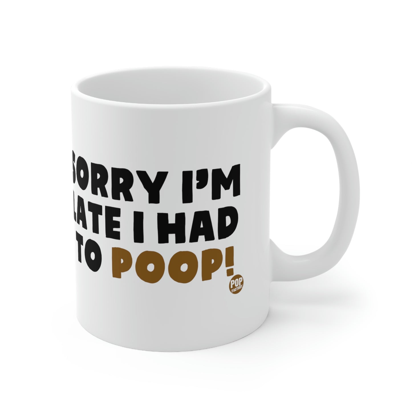 Sorry I'm Late Had To Poop Mug