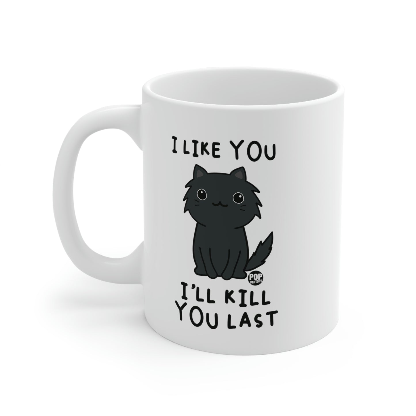 I LIKE YOU, I'LL KILL YOU LAST CAT COFFEE MUG