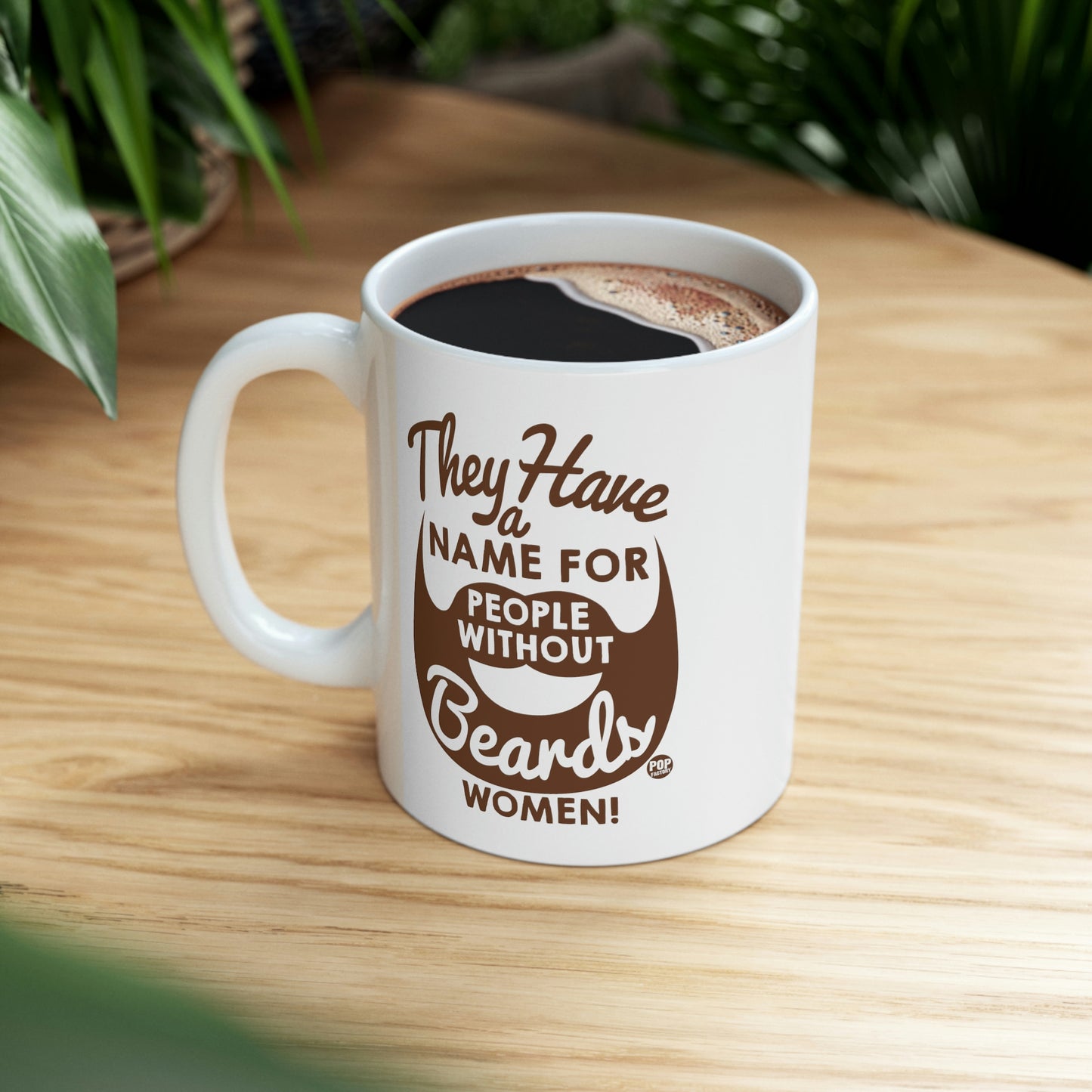 THEY HAVE A NAME FOR PEOPLE WITHOUT BEARDS, WOMEN! COFFEE MUG
