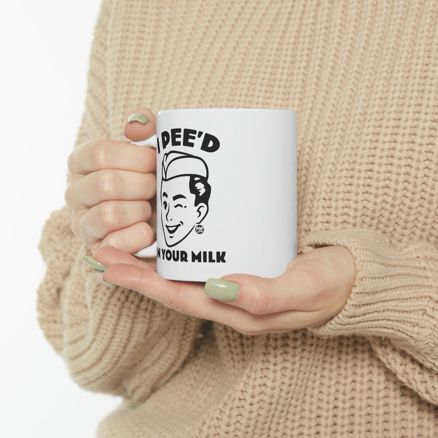 I PEE'D IN YOUR MILK COFFEE MUG