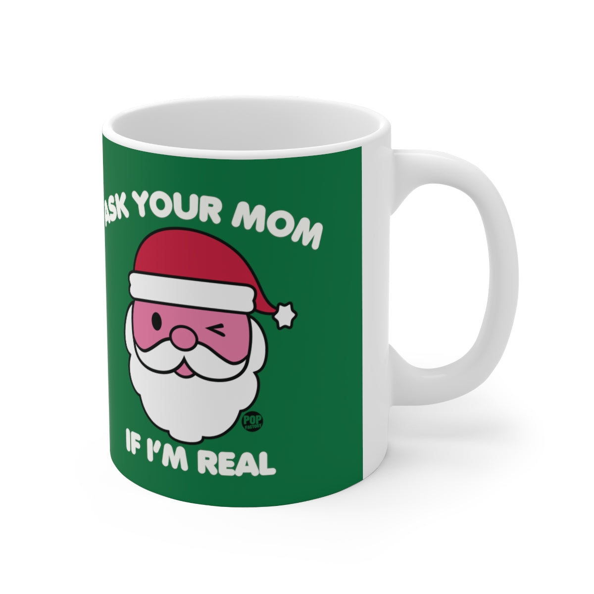 ASK YOUR MOM IF I'M REAL COFFEE MUG