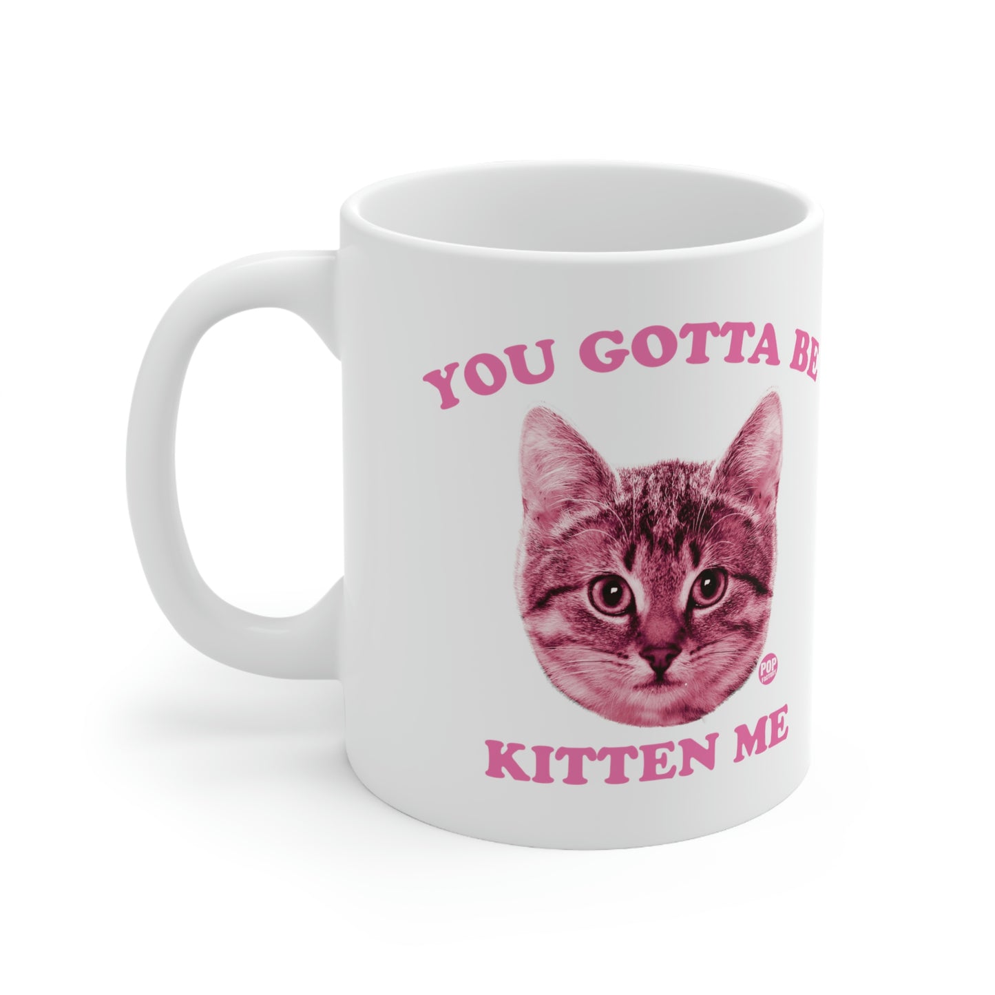 You Gotta Be Kitten Me Mug