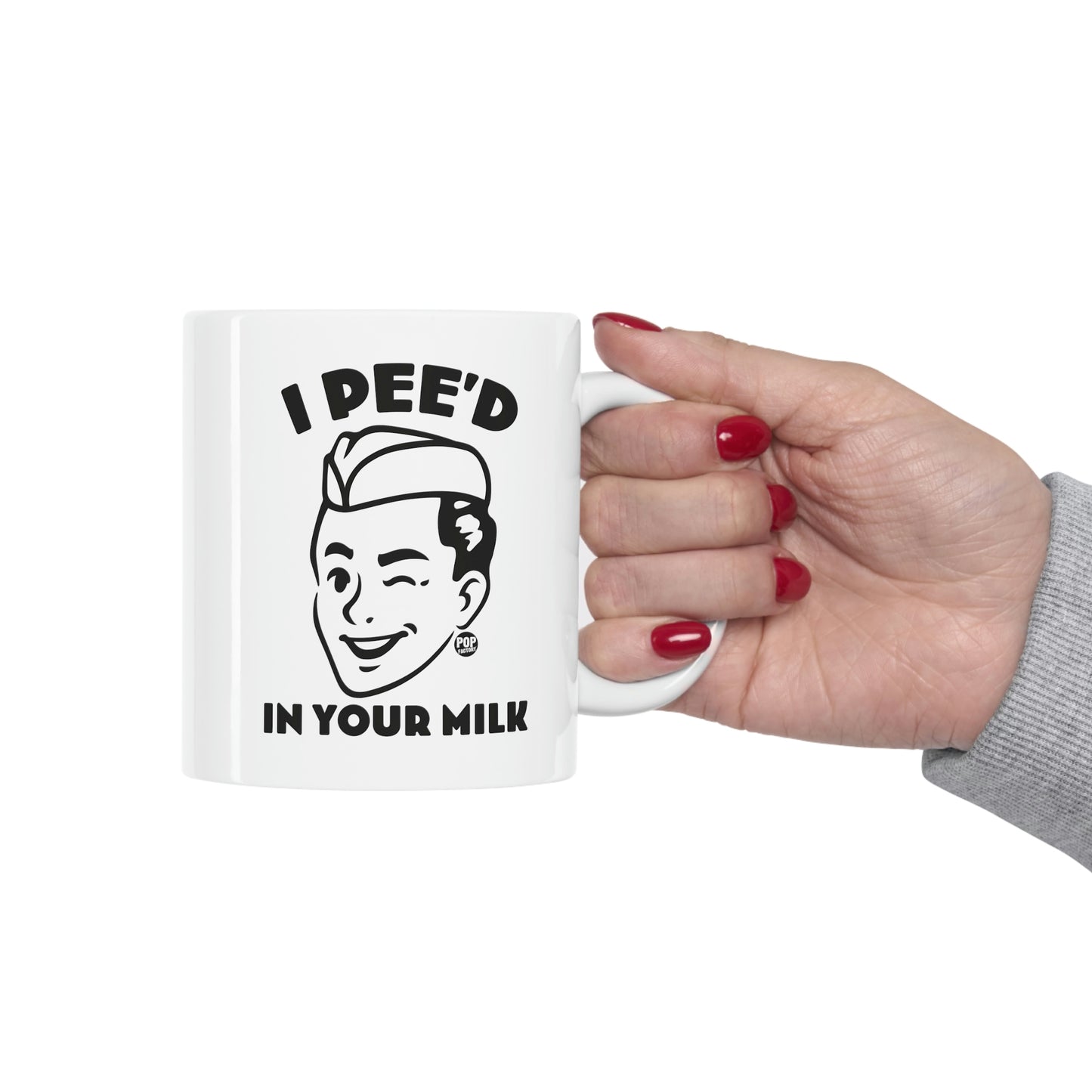 I PEE'D IN YOUR MILK COFFEE MUG