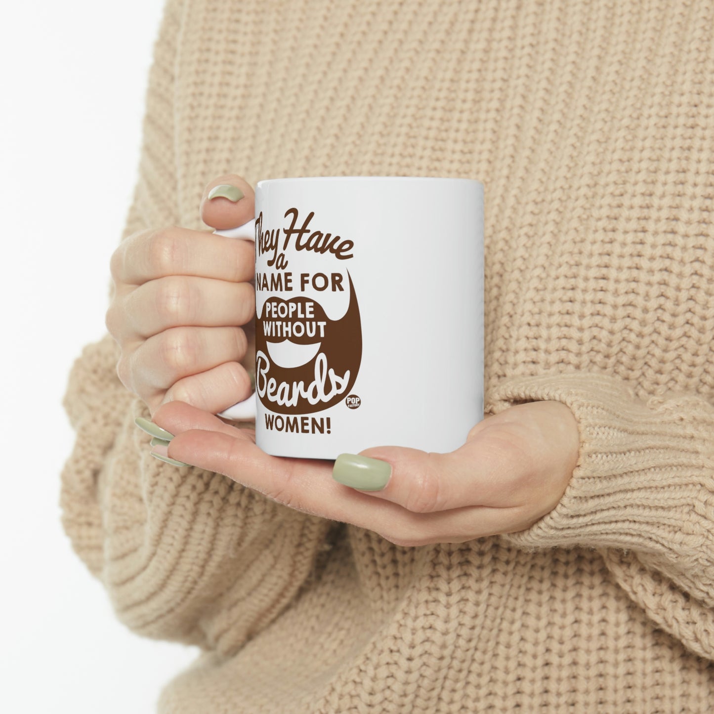 THEY HAVE A NAME FOR PEOPLE WITHOUT BEARDS, WOMEN! COFFEE MUG