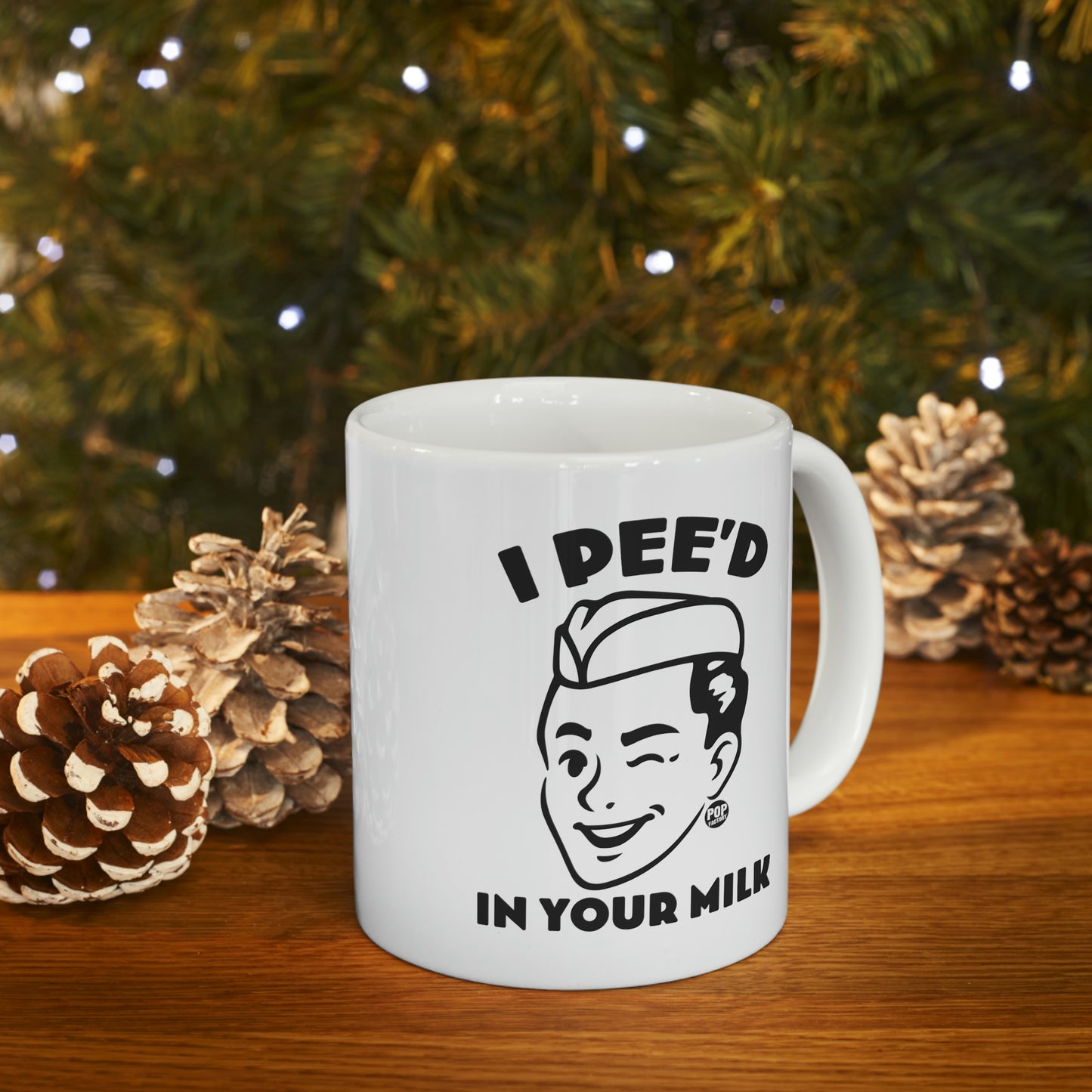 I PEE'D IN YOUR MILK COFFEE MUG