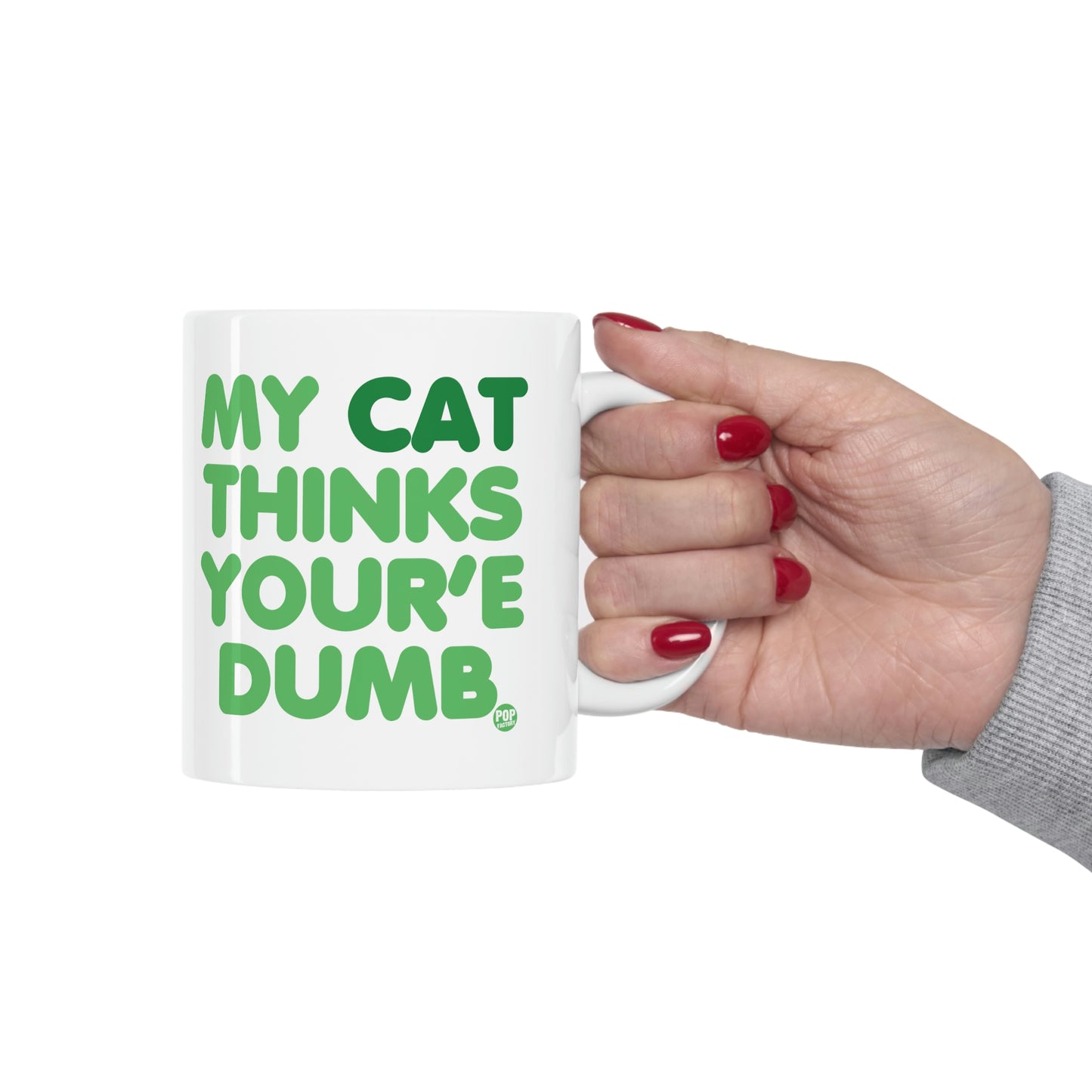 MY CAT THINKS YOU'RE DUMB COFFEE MUG