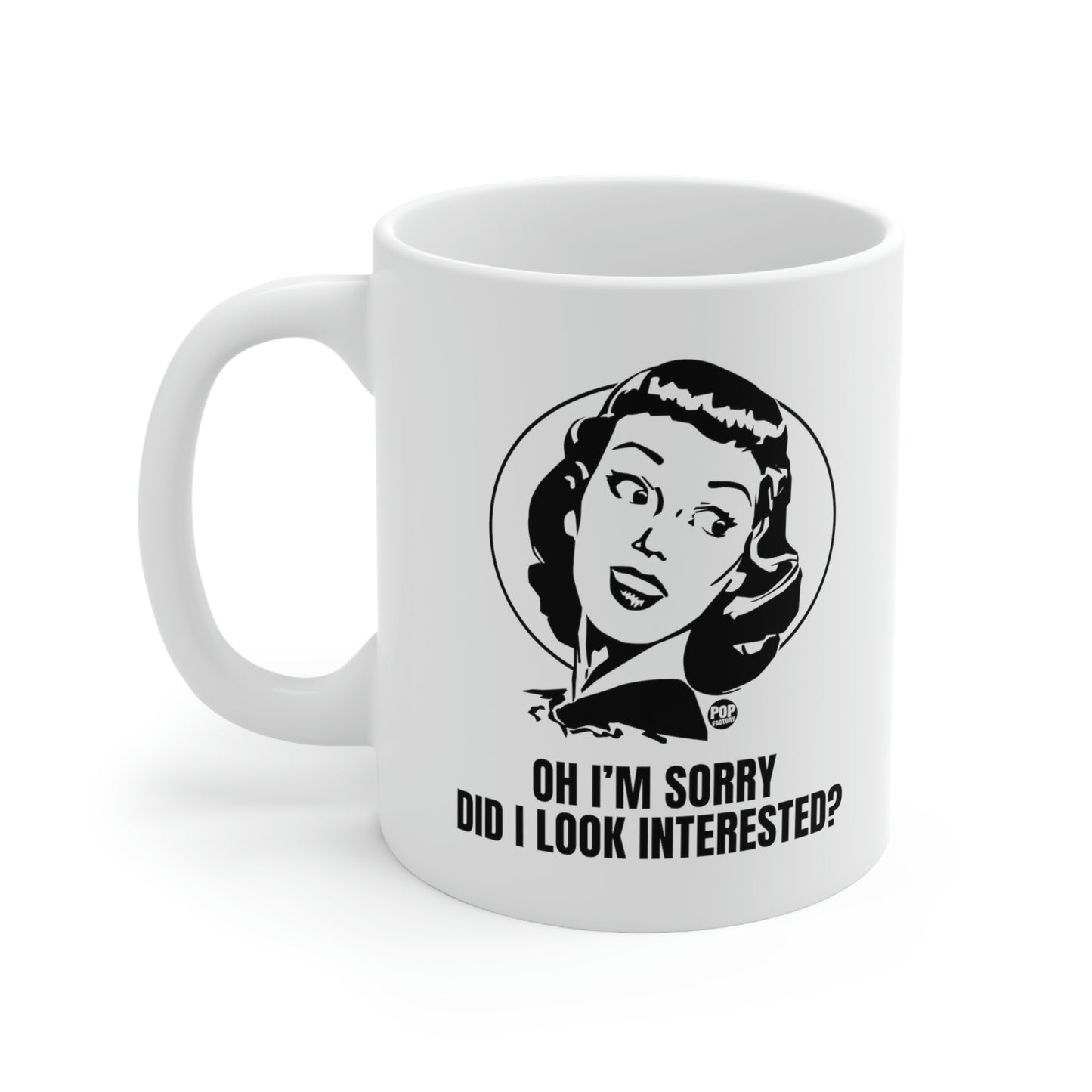 OH I'M SORRY, DID I LOOK INTERESTED? COFFEE MUG