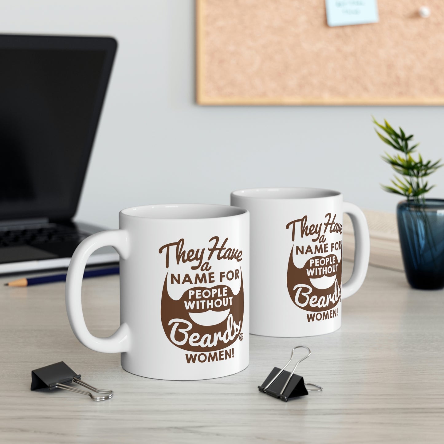 THEY HAVE A NAME FOR PEOPLE WITHOUT BEARDS, WOMEN! COFFEE MUG