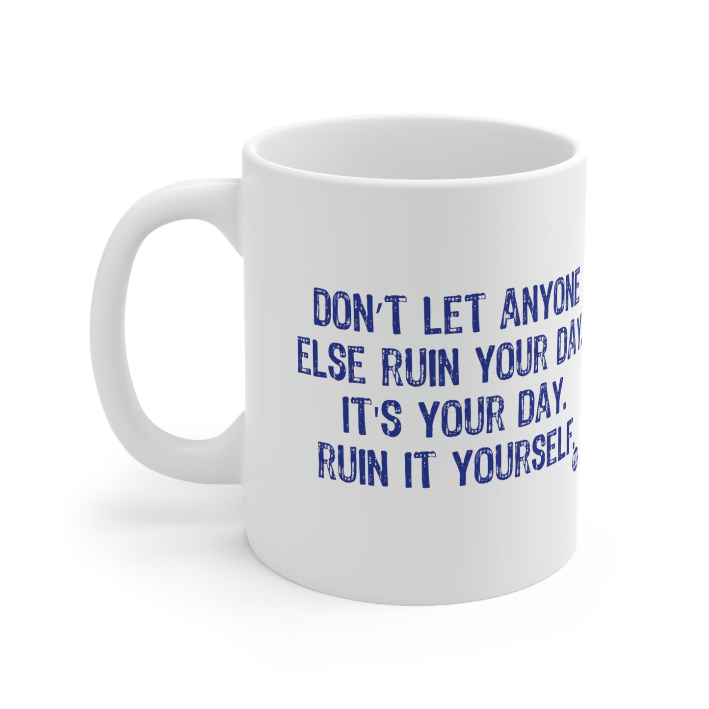 DON'T LET ANYONE RUIN YOUR DAY COFFEE MUG