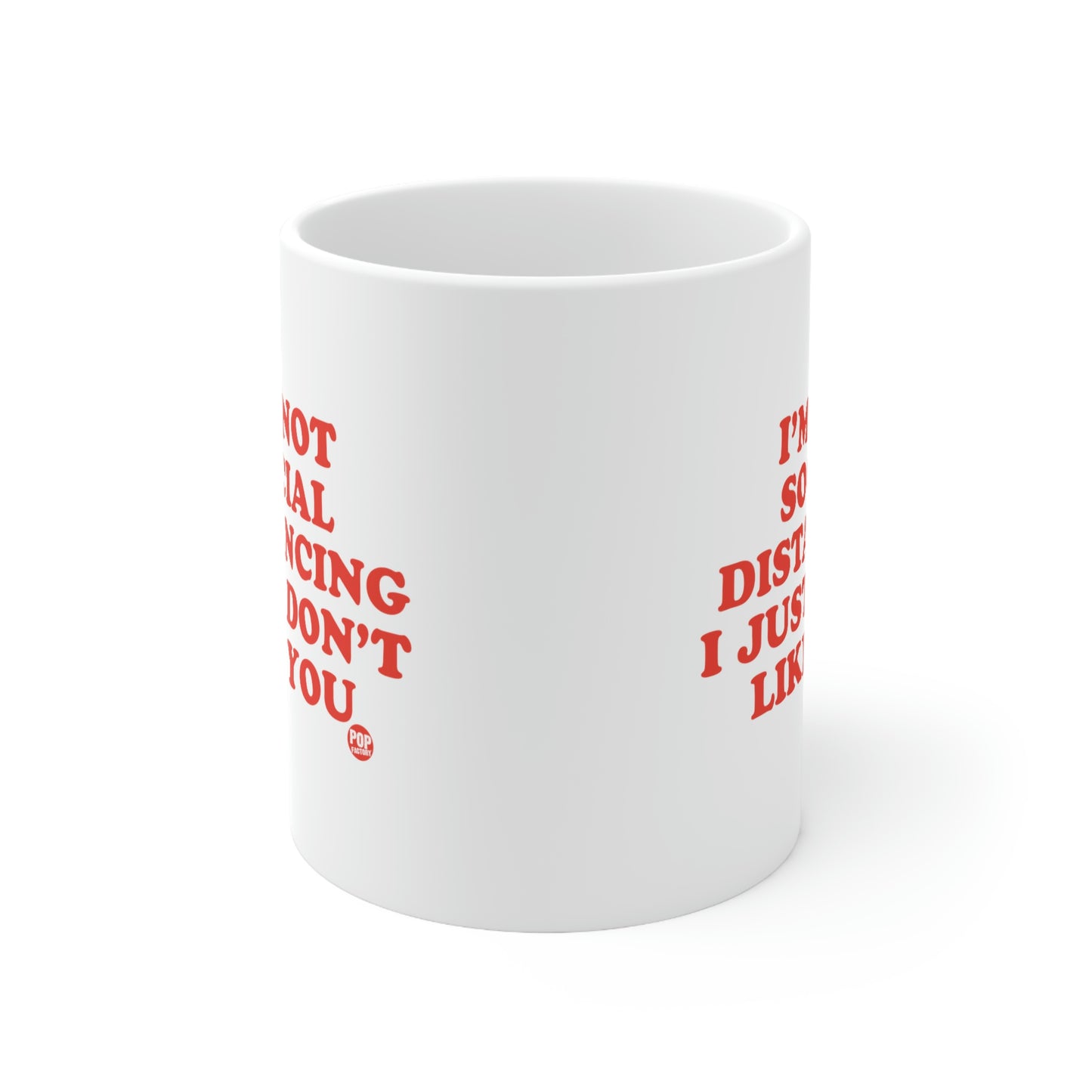 I'M NOT SOCIAL DISTANCING I JUST DON'T LIKE YOU COFFEE MUG