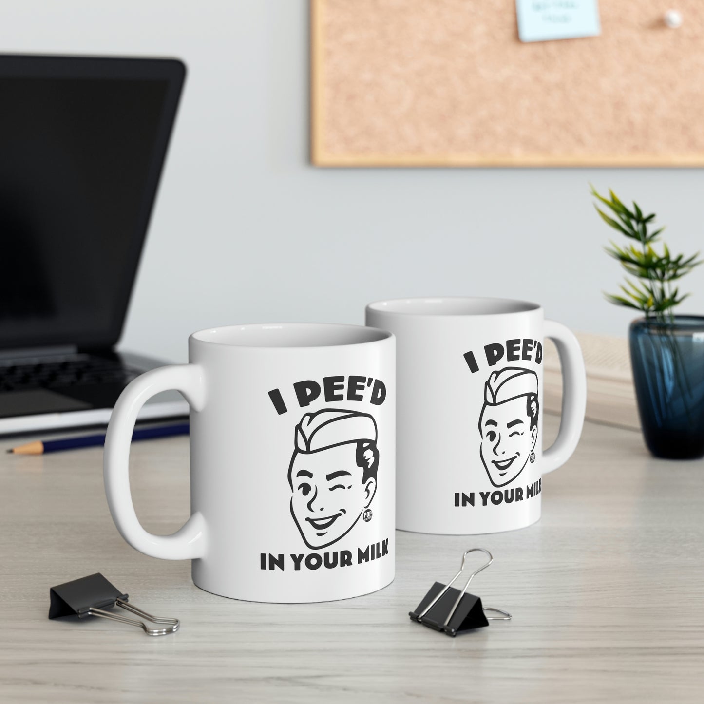 I PEE'D IN YOUR MILK COFFEE MUG