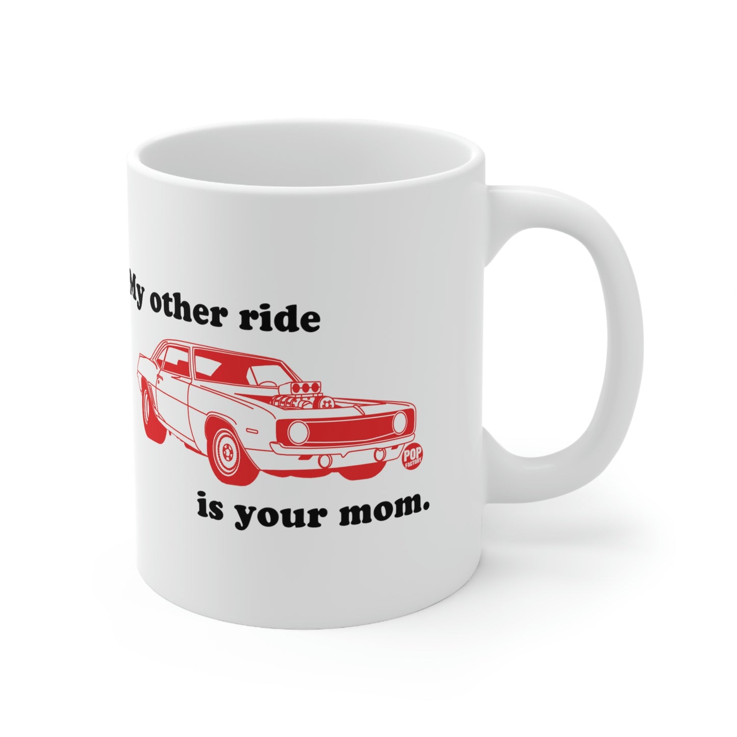 MY OTHER RIDE IS YOUR MOM COFFEE MUG