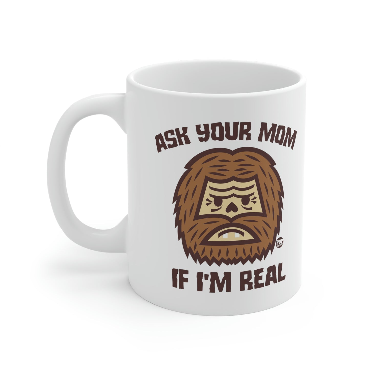 ASK YOUR MOM IF I'M REAL BIG FOOR COFFEE MUG