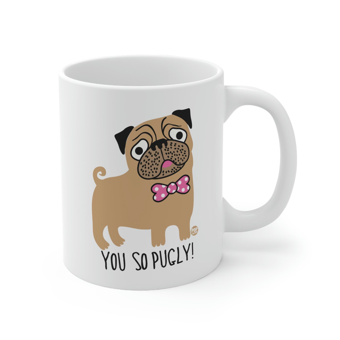 You So Pugly Mug