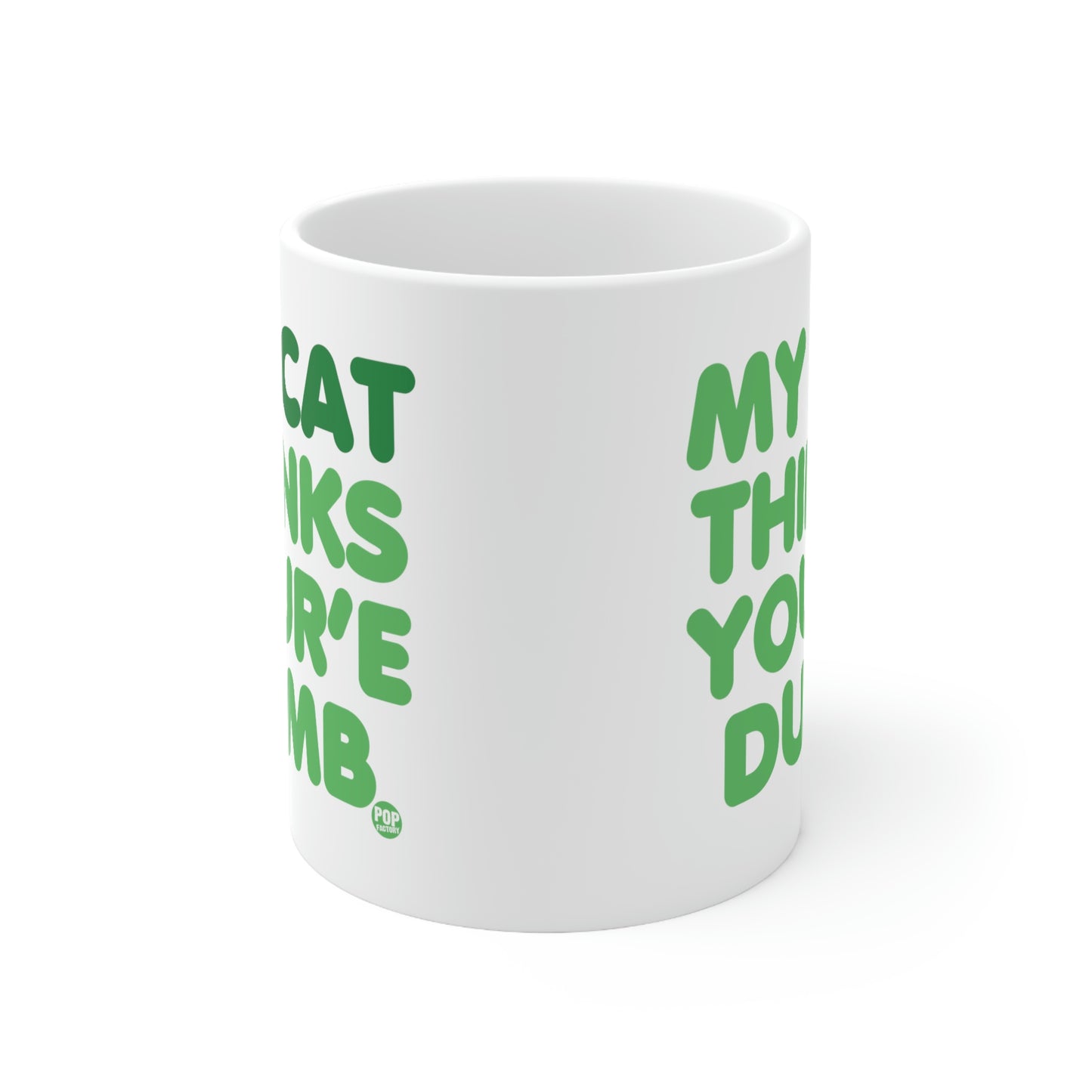 MY CAT THINKS YOU'RE DUMB COFFEE MUG