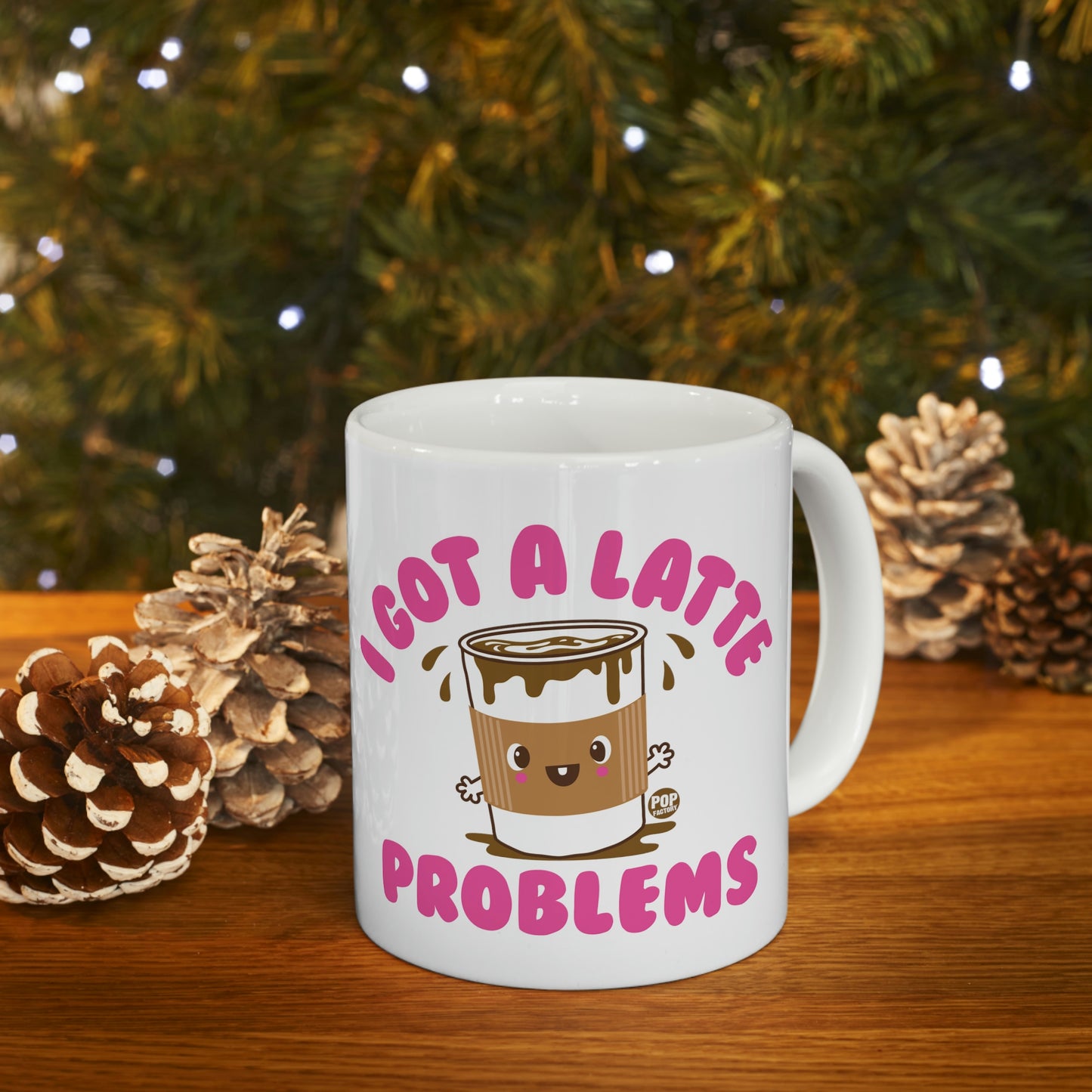 I GOT A LATTE PROBLEMS COFFEE MUG