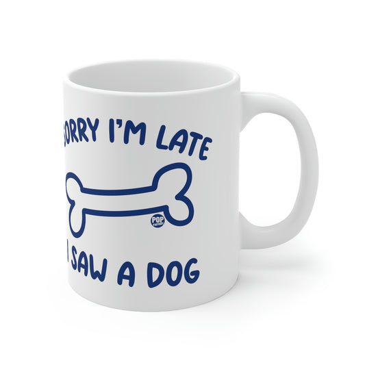 Sorry I'm Late Saw A Dog Mug