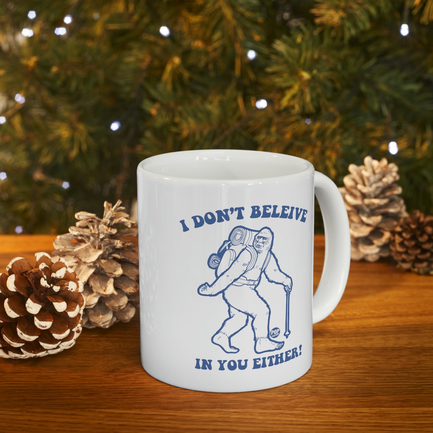 I DON'T BELIEVE IN YOU EITHER! BIGFOOT COFFEE MUG