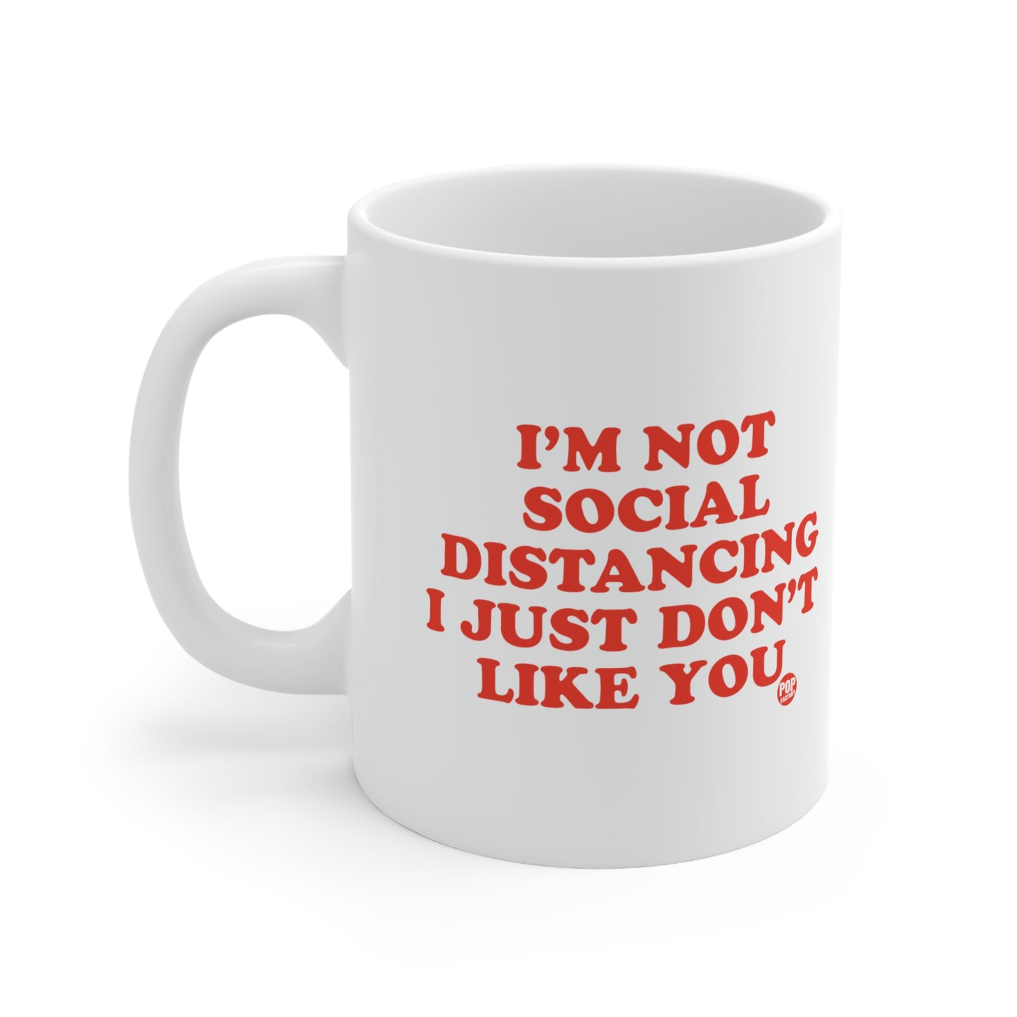 I'M NOT SOCIAL DISTANCING I JUST DON'T LIKE YOU COFFEE MUG