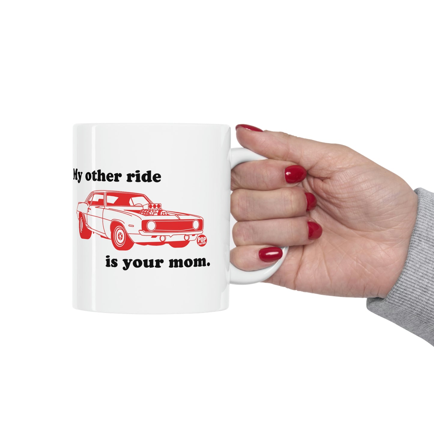 MY OTHER RIDE IS YOUR MOM COFFEE MUG