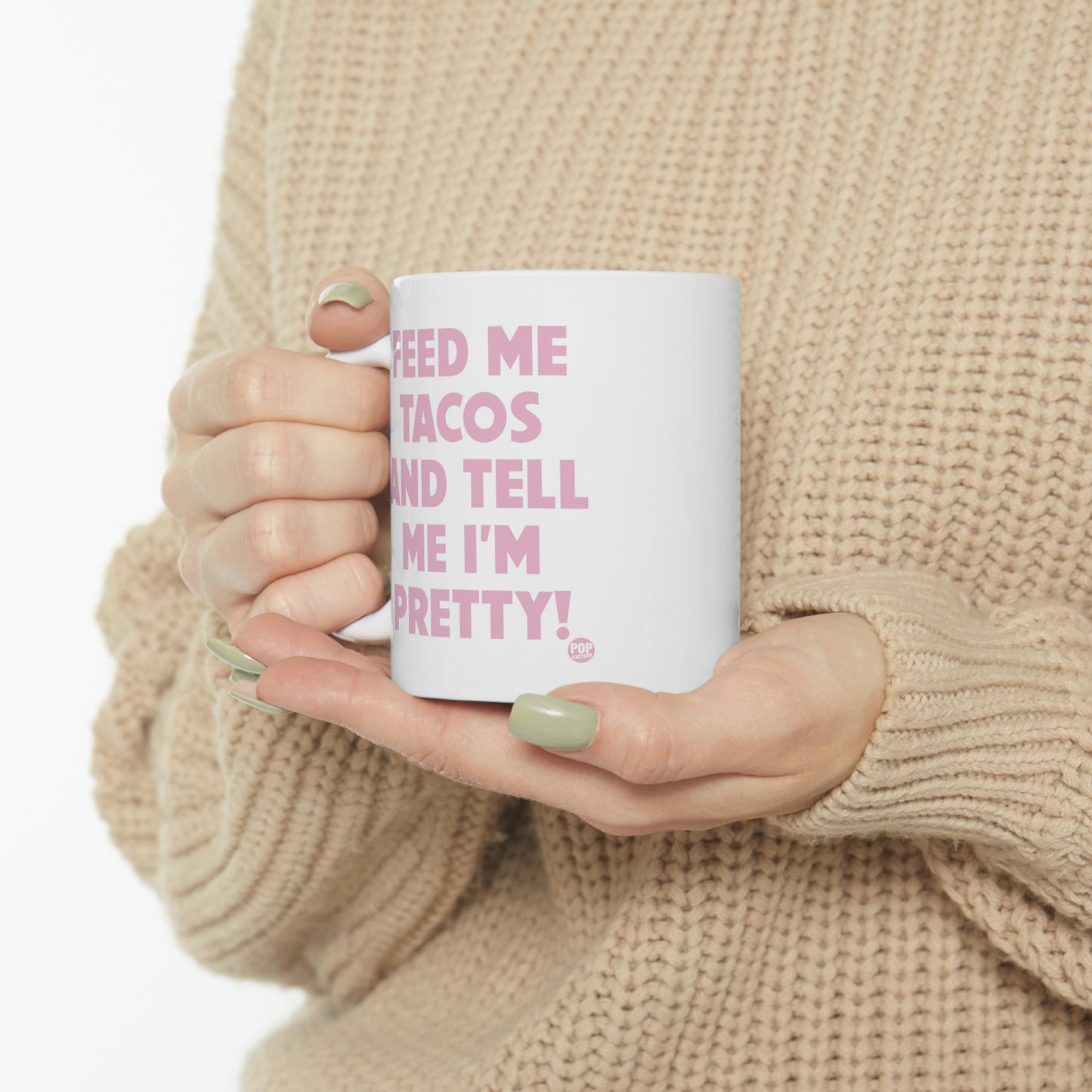 FEED ME TACOS TELL ME I'M PRETTY COFFEE MUG