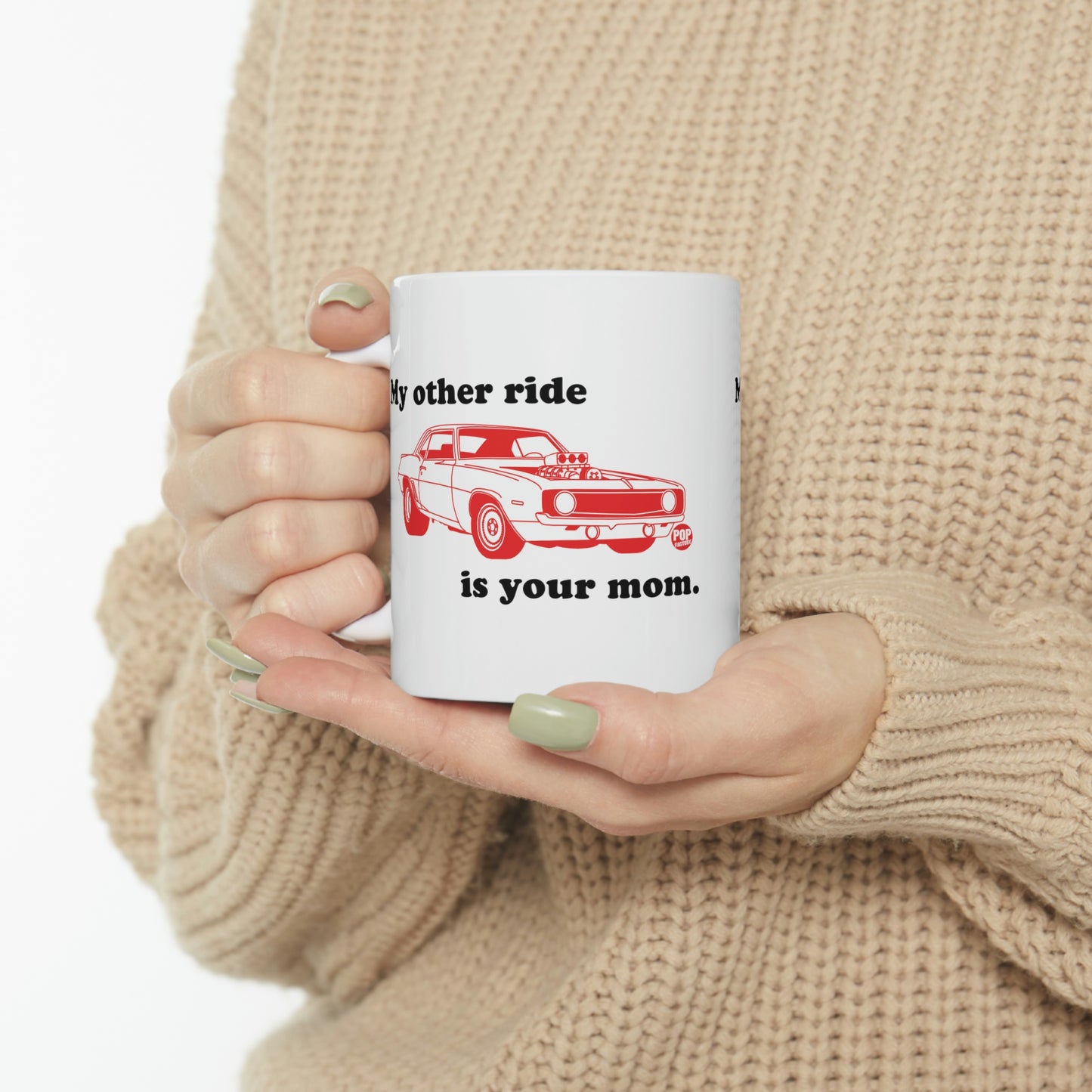 MY OTHER RIDE IS YOUR MOM COFFEE MUG