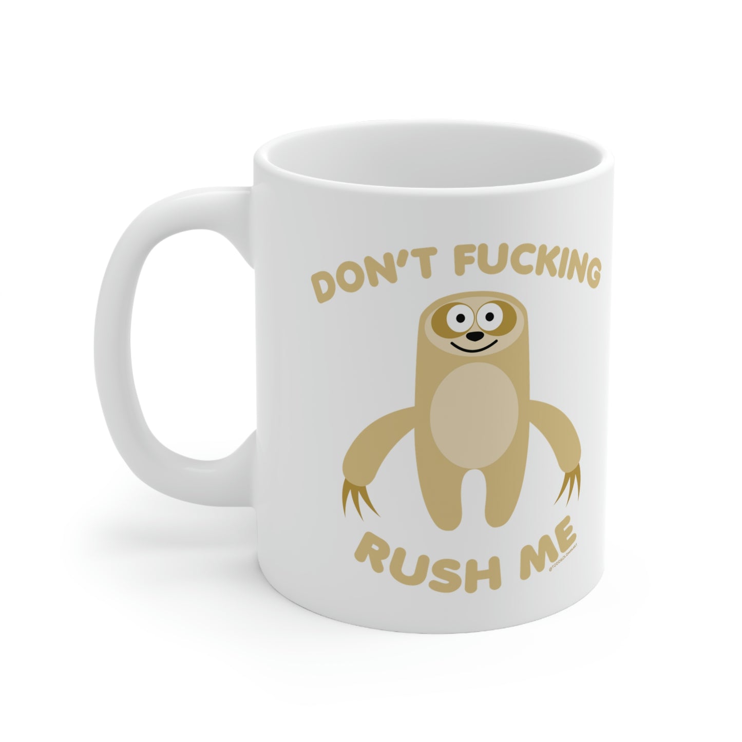 DON'T FUCKING RUSH ME SLOTH COFFEE MUG\