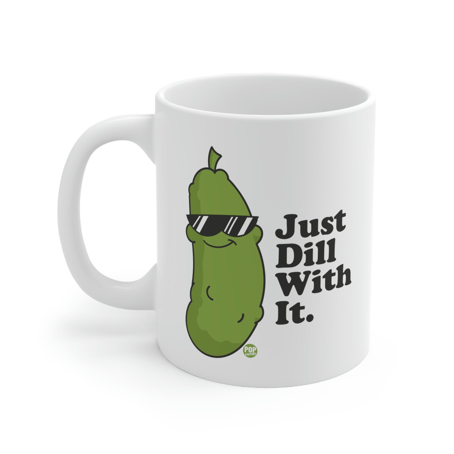 JUST DILL WITH IT COFFEE MUG