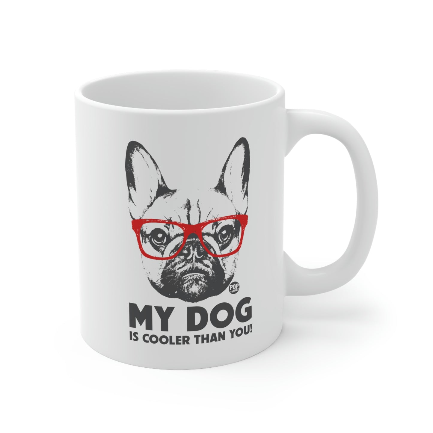 Funny mug with French Bulldog in red glasses and text My Dog Is Cooler Than You – StupidMug by Pop Factory 11oz ceramic cup